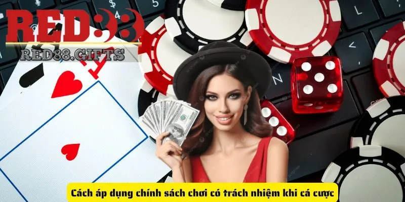 Cách áp dụng chính sách chơi có trách nhiệm khi cá cược