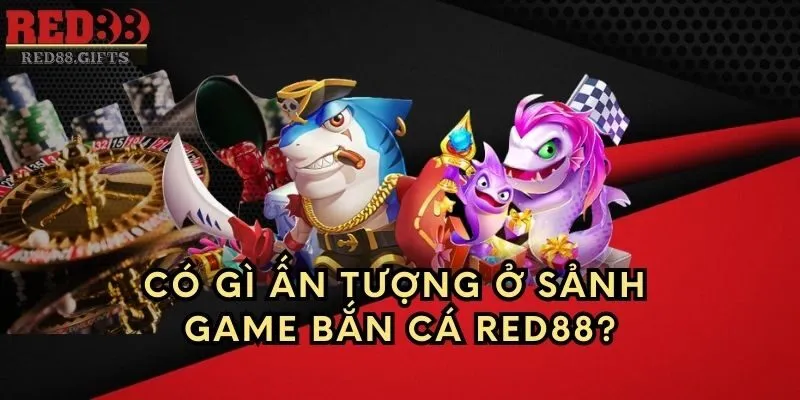 Có gì ấn tượng ở sảnh game Bắn Cá Red88?