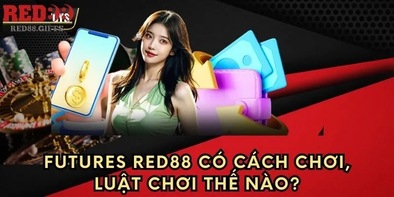 Futures Red88 có cách chơi, luật chơi thế nào?