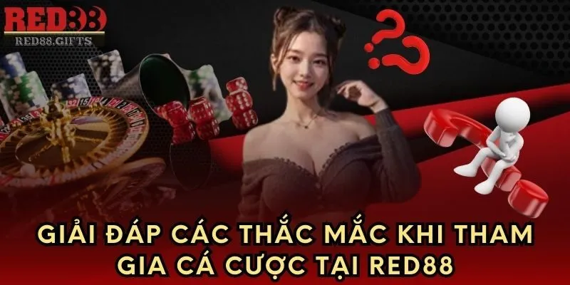 Giải đáp các thắc mắc khi tham gia cá cược tại Red88