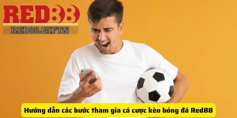 Hướng dẫn các bước tham gia cá cược kèo bóng đá Red88