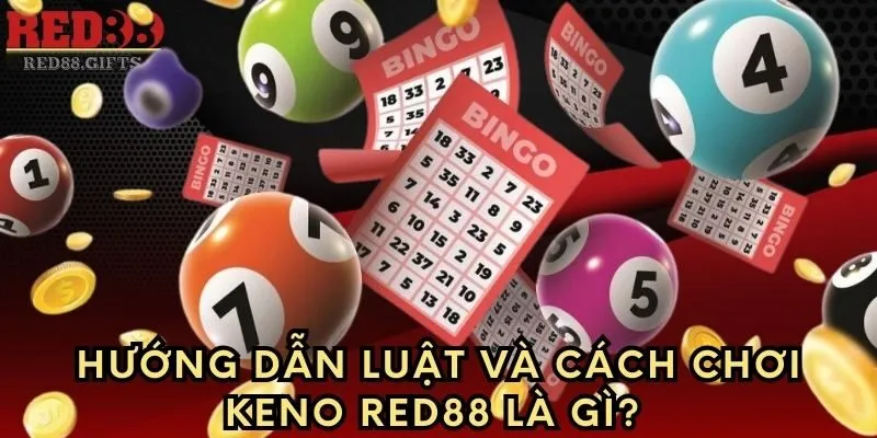 Hướng dẫn luật và cách chơi Keno Red88 là gì? 