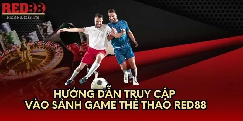 Hướng dẫn truy cập vào sảnh game Thể Thao Red88