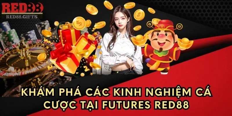 Khám phá các kinh nghiệm cá cược tại Futures Red88