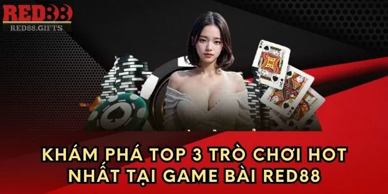 Khám phá TOP 3 trò chơi hot nhất tại Game Bài Red88