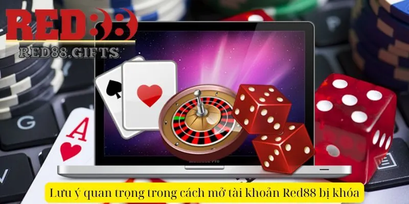 Lưu ý quan trọng trong cách mở tài khoản Red88 bị khóa