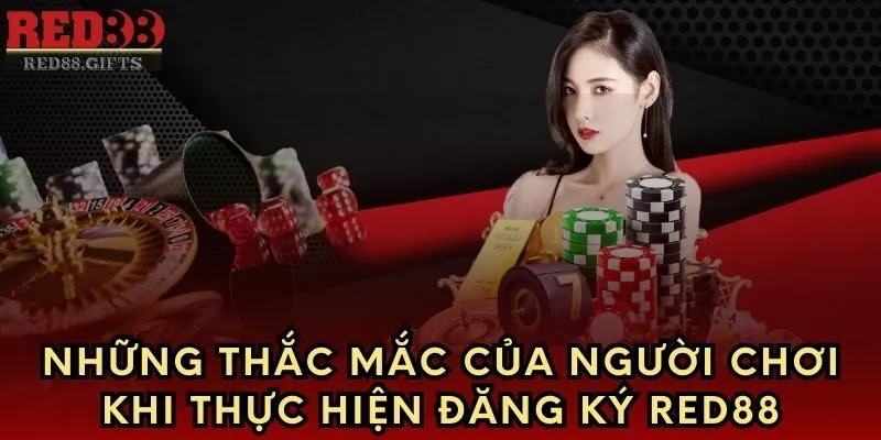 Những thắc mắc của người chơi khi thực hiện đăng ký Red88