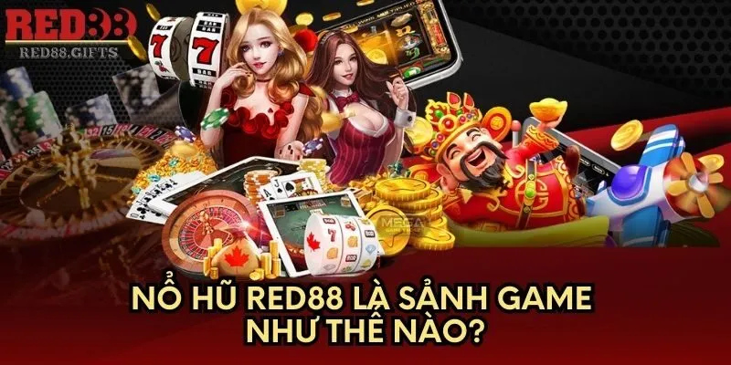 Nổ Hũ Red88 là sảnh game như thế nào?