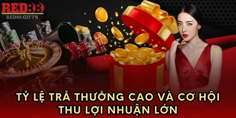 Tỷ lệ trả thưởng cao và cơ hội thu lợi nhuận lớn